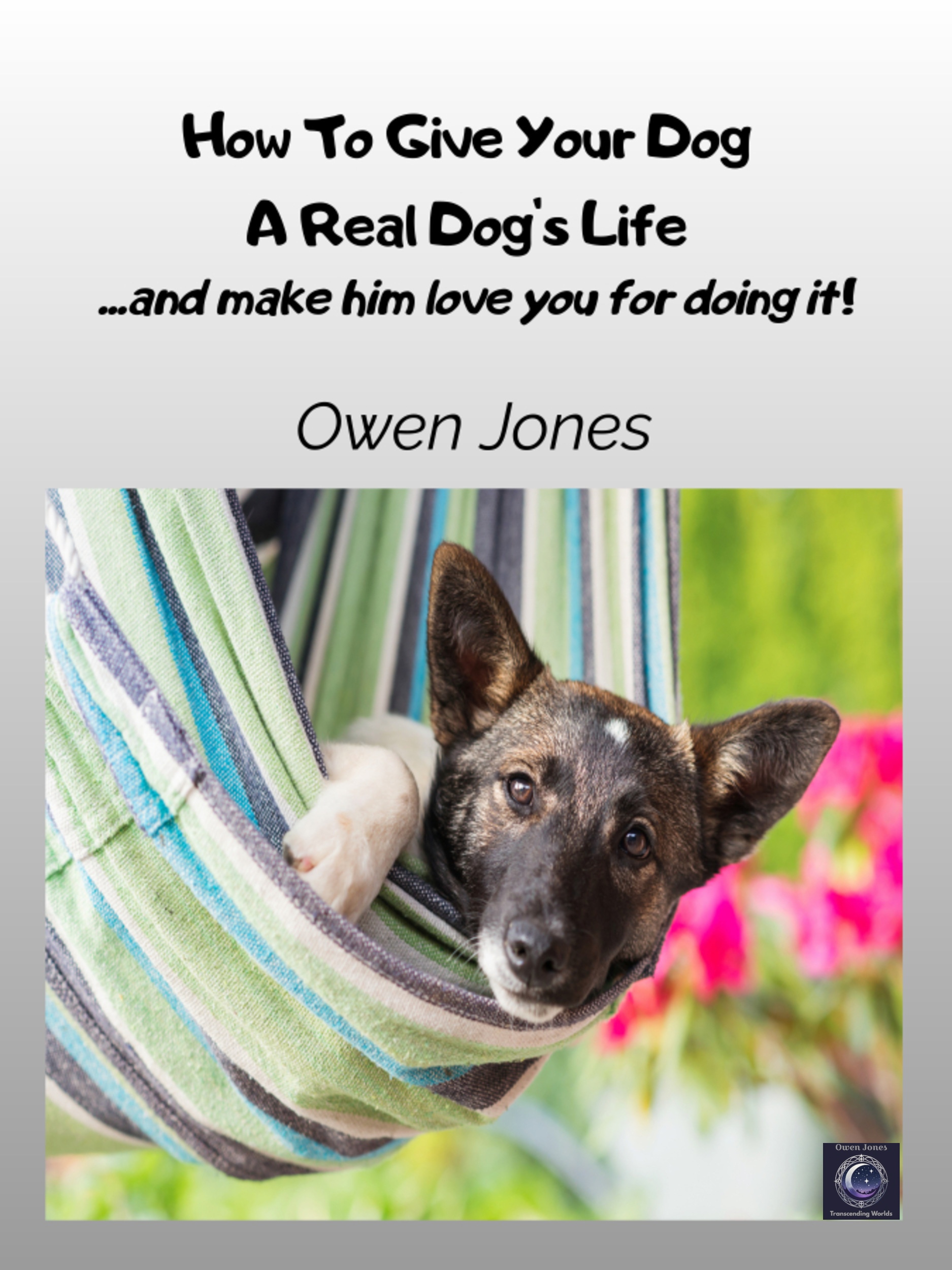 How to Give Your Dog a Real Dog's Life - book cover